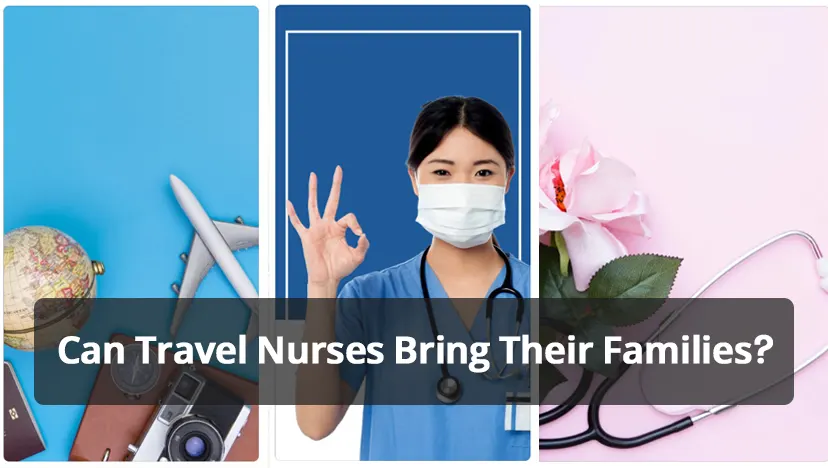Can Travel Nurses Bring Their Families?