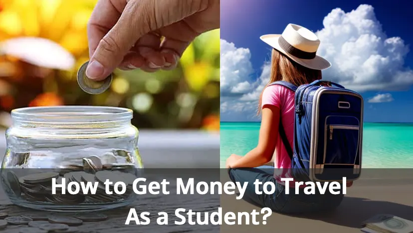 How to Get Money to Travel As a Student