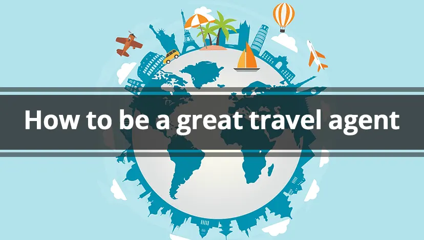 How to be a great travel agent