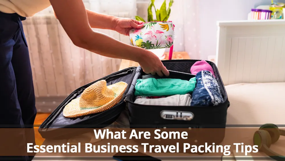 What Are Some Essential Business Travel Packing Tips