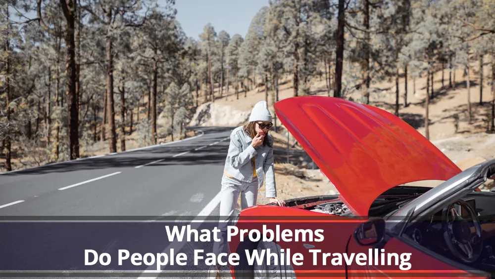 What Problems Do People Face While Travelling