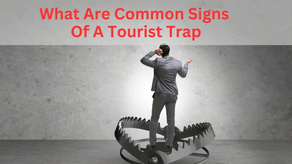 What Are Common Signs Of A Tourist Trap
