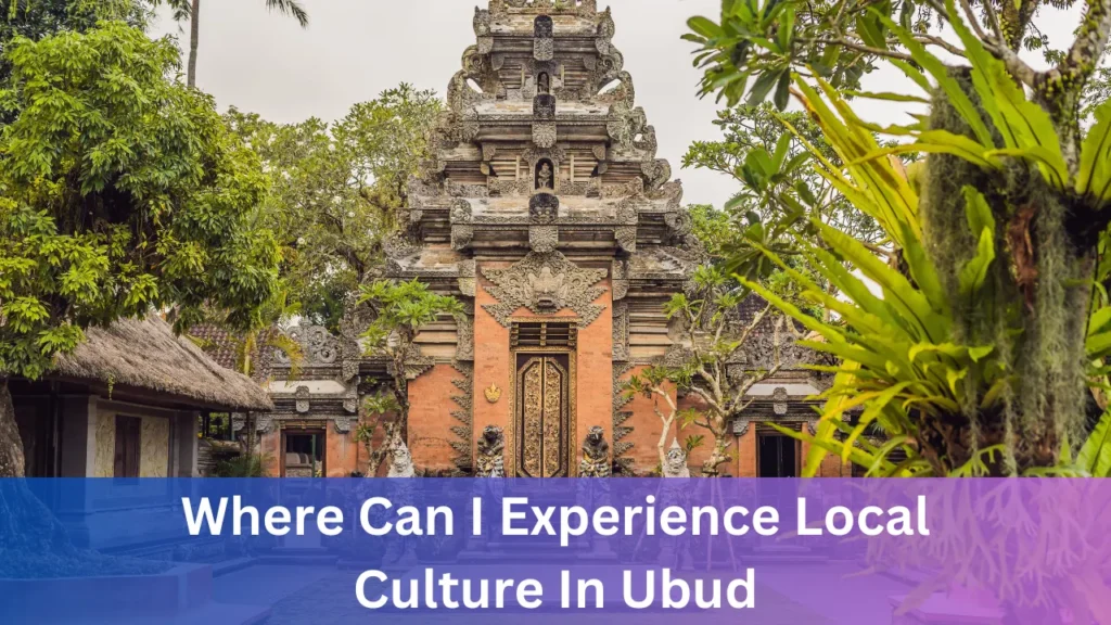 Where Can I Experience Local Culture In Ubud