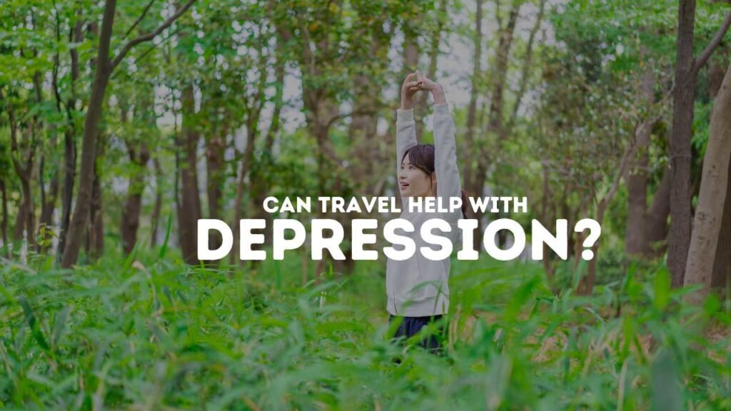 Can Travel Help With Depression?