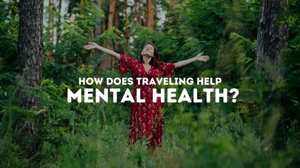 How Does Traveling Help Mental Health?