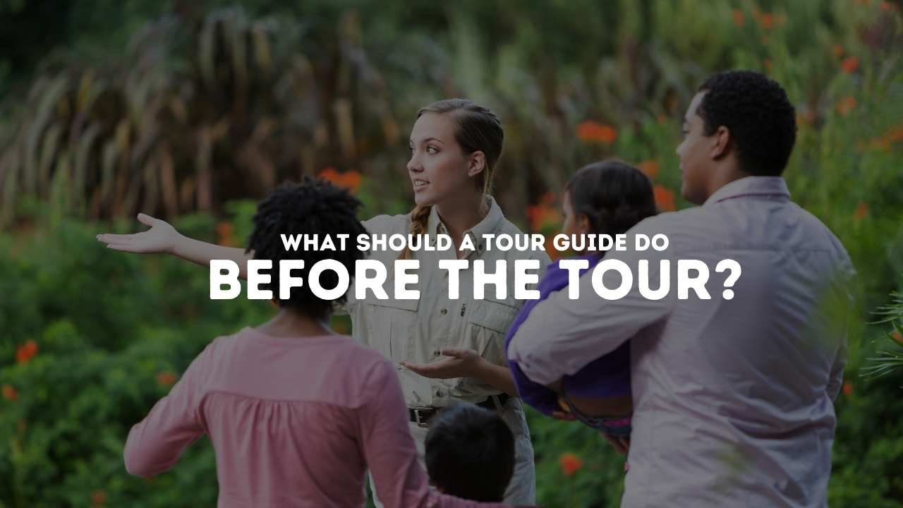 What Should A Tour Guide Do Before The Tour